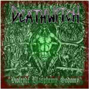 Deathwitch: Violence Blasphemy Sodomy