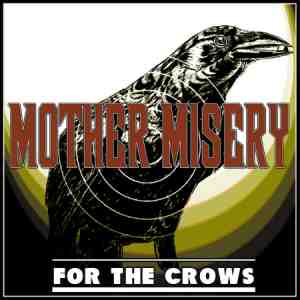 Mother Misery: For The Crows