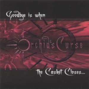 Orchid's Curse: Goodbye Is When The Casket Closes