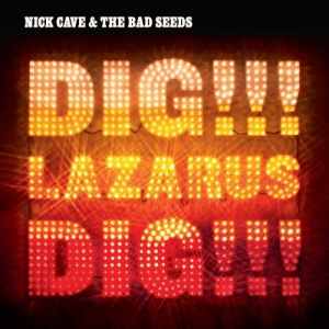 Nick Cave & The Bad Seeds: Dig!!! Lazarus Dig!!!