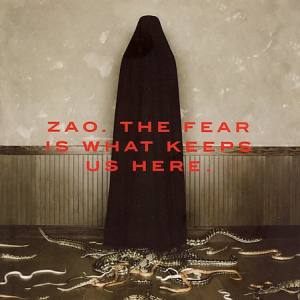 Zao: The Fear Is What Keeps Us Here
